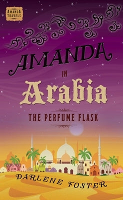 Amanda in Arabia: The Perfume Flask by Foster, Darlene