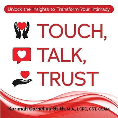 Touch, Talk, Trust: Unlock the Insights to Transform Your Intimacy by Cornelius-Stith, Karimah