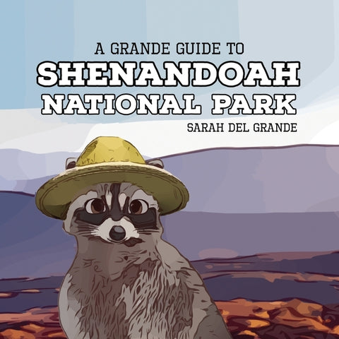 Shenandoah National Park: A Grande Guide for Kids by del Grande, Sarah