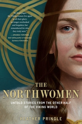 The Northwomen: Untold Stories from the Other Half of the Viking World by Pringle, Heather