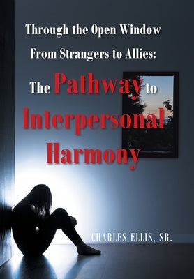 Through the Open Window From Strangers to Allies: The Pathway to Interpersonal Harmony by Ellis, Charles, Sr.