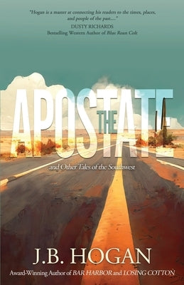 The Apostate: and Other Tales of the Southwest by Hogan, J. B.