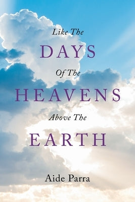 Like The Days of the Heavens above the Earth by Parra, Aide