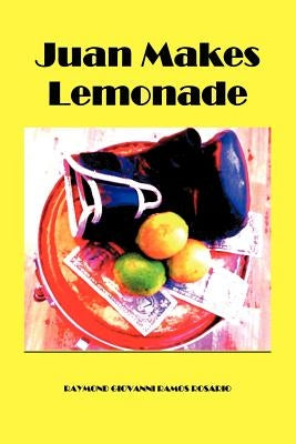 Juan Makes Lemonade by Rosario, Giovanni