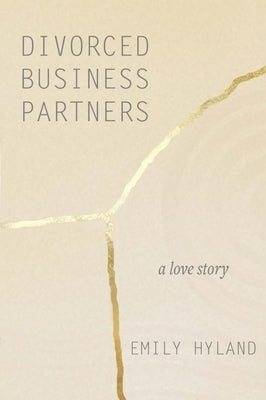 Divorced Business Partners: A Love Story by Hyland, Emily