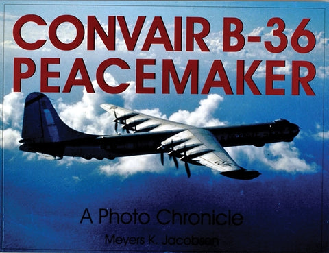 Convair B-36 Peacemaker: A Photo Chronicle by Jacobsen, Meyers K.