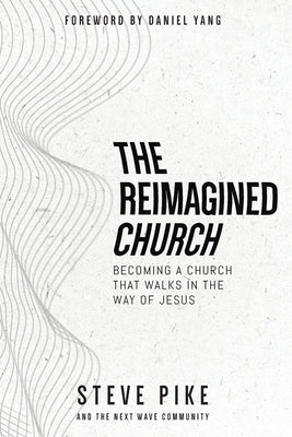 The Reimagined Church by Pike, Steve