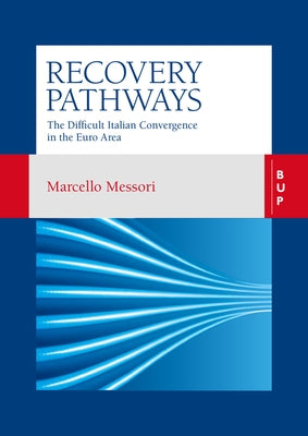 Recovery Pathways: The Difficult Italian Convergence in the Euro Area by Messori, Marcello