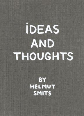 Ideas and Thoughts by Helmut Smits by Smits, Helmut