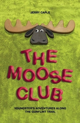 The Moose Club: Youngster's Adventures Along the Gunflint Trail by Caple, Jerry