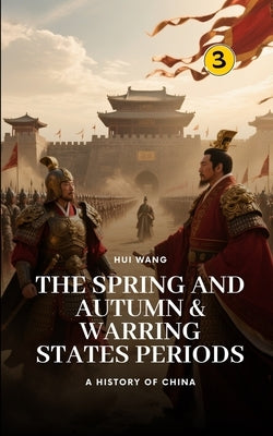The Spring and Autumn & Warring States Periods: Part Two by Wang, Hui