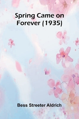 Spring Came On Forever (1935) by Streeter Aldrich, Bess