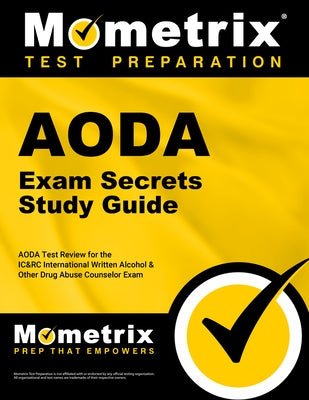 Aoda Exam Secrets Study Guide: Aoda Test Review for the Ic&rc International Written Alcohol & Other Drug Abuse Counselor Exam by Mometrix Counselor Certification Test Te