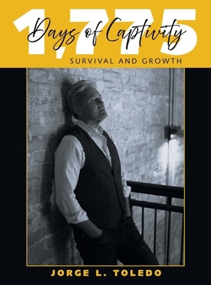1,775 Days of Captivity: Survival and Growth by Toledo, Jorge L.