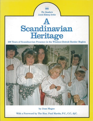 A Scandinavian Heritage: 200 Years of Scandinavian Presence in the Windsor-Detroit Border Region by Magee, Joan