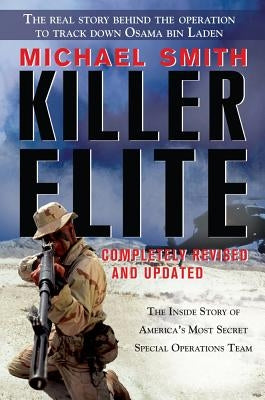 Killer Elite: Completely Revised and Updated: The Inside Story of America's Most Secret Special Operations Team by Smith, Michael