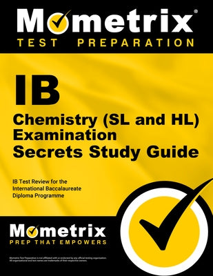 IB Chemistry (SL and HL) Examination Secrets Study Guide: IB Test Review for the International Baccalaureate Diploma Programme by Mometrix College Credit Test Team
