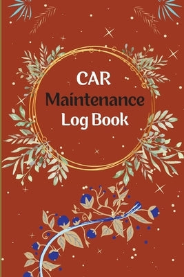 Vehicle Maintenance Log Book: Car Repair Journal, Oil Change Log Book, Vehicle and Automobile Service, Engine, Fuel, Miles, Tires Log Notes by Milwakee, Miriam