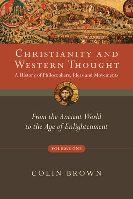 Christianity and Western Thought: From the Ancient World to the Age of Enlightenment by Brown, Colin