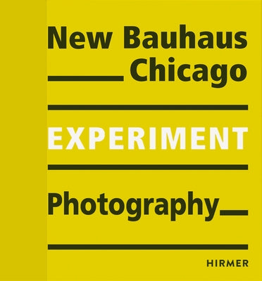Experiment Photography: New Bauhaus Chicago by Bauhaus-Archiv, Museum FÃ¼r Gestaltung