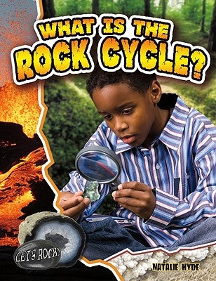 What Is the Rock Cycle? by Hyde, Natalie
