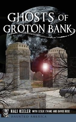 Ghosts of Groton Bank by Keeler, Hali