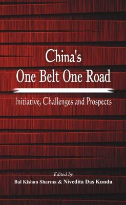 China's One Belt One Road: Initiative, Challenges and Prospects by Sharm, B. K.