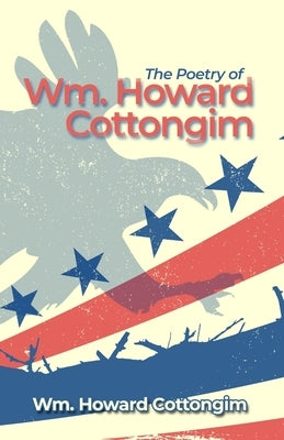 The Poetry of Wm. Howard Cottongim by Cottongim, Wm Howard