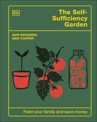 The Self-Sufficiency Garden: Feed Your Family and Save Money by Richards, Huw