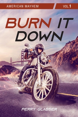 Burn It Down: American Mayhem Vol. 1 Volume 72 by Glasser, Perry