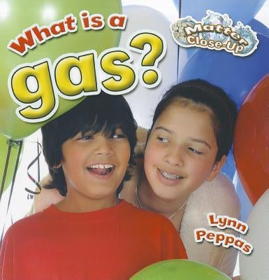 What Is a Gas? by Peppas, Lynn
