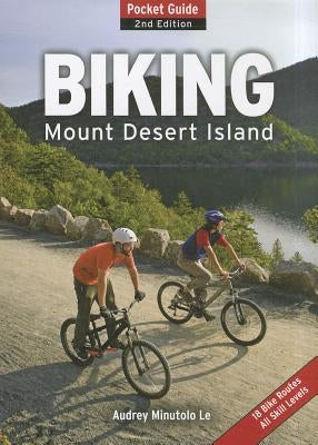 Biking Mount Desert Island: Pocket Guide by Minutolo-Le, Audrey