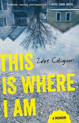 This Is Where I Am: A Memoir by Caligiuri, Zeke