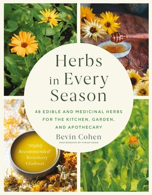 Herbs in Every Season: 48 Edible and Medicinal Herbs for the Kitchen, Garden, and Apothecary by Cohen, Bevin