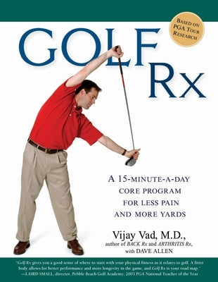 Golf Rx: A Fifteen-Minute-A-Day Core Program for More Yards and Less Pain by Vad, Vijay