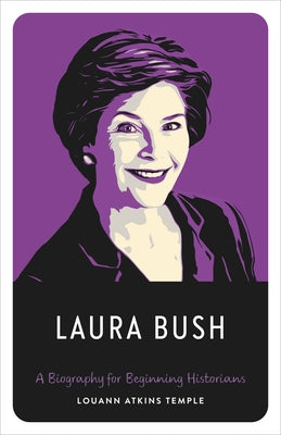 Laura Bush: A Biography for Beginning Historians by Temple, Louann Atkins