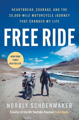 Free Ride: Heartbreak, Courage, and the 20,000-Mile Motorcycle Journey That Changed My Life by Schoenmaker, Noraly