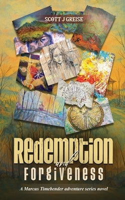 Redemption and Forgiveness: A Marcus Timebender Adventure Series Novel by Greise, Scott J.