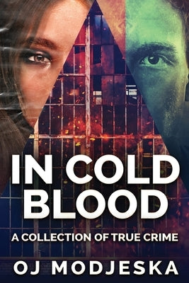 In Cold Blood: A Collection Of True Crime by Modjeska, Oj