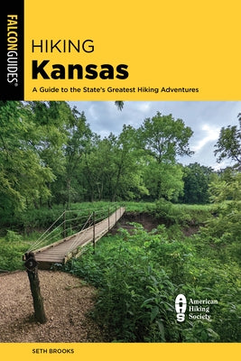 Hiking Kansas: A Guide to the State's Greatest Hiking Adventures by Brooks, Seth