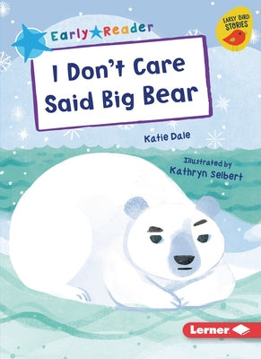I Don't Care Said Big Bear by Dale, Katie