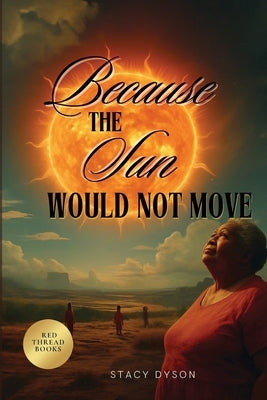 Because the Sun Would Not Move by Dyson, Stacy