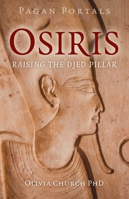 Pagan Portals - Osiris: Raising the Djed Pillar by Church, Olivia, PhD