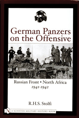 German Panzers on the Offensive: Russian Front - North Africa 1941-1942 by Stolfi, R. H. S.