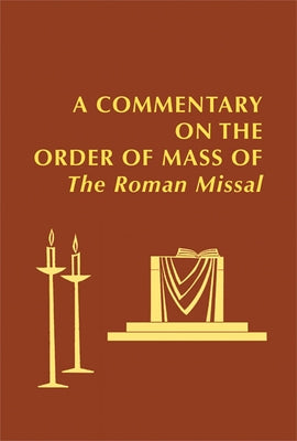 A Commentary on the Order of Mass of the Roman Missal: A New English Translation by Mahony, Roger