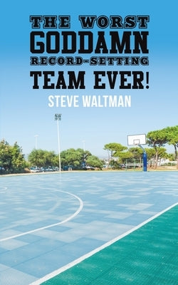 The Worst Goddamn Record-Setting Team Ever! by Waltman, Steve
