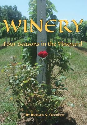 Winery: Four Seasons in the Vineyard by Occhetti, Richard a.