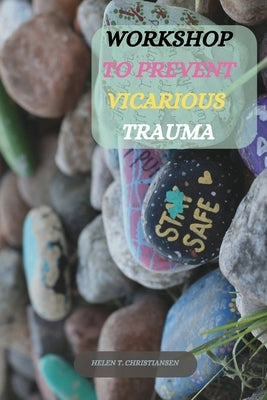Workshop to Prevent Vicarious Trauma by T. Christiansen, Helen