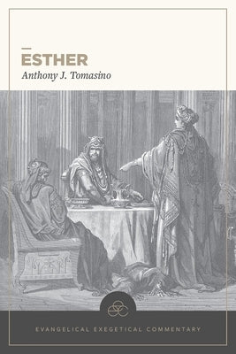 Esther: Evangelical Exegetical Commentary by Tomasino, Anthony