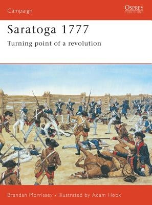 Saratoga 1777: Turning Point of a Revolution by Morrissey, Brendan